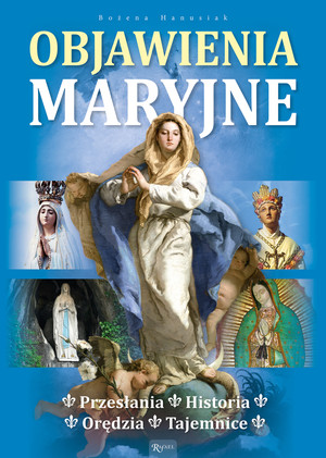 Objawienia Maryjne Historia, orędzia, tajemnice