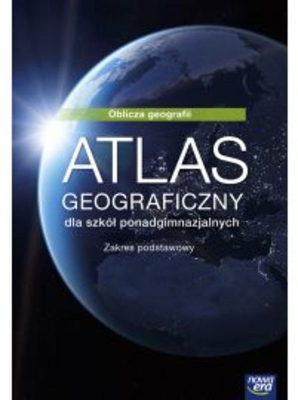 Oblicza geografii. Atlas geograficzny dla liceum i technikum. Zakres podstawowy po gimnazjum - 3-letnie liceum i 4-letnie technikum