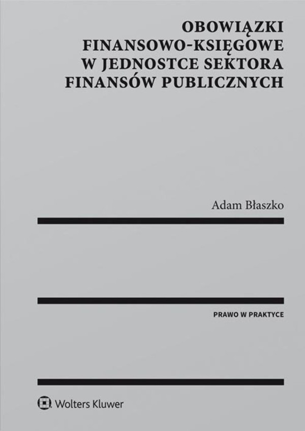 Obowiązki finansowo-księgowe w jednostce sektora finansów publicznych Prawo w praktyce