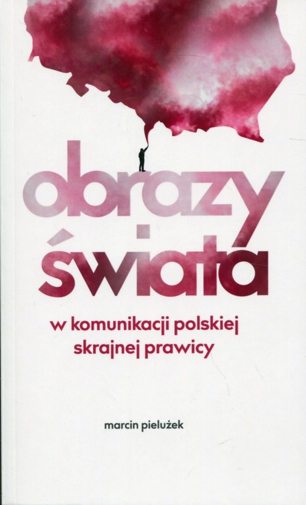 Obrazy świata w komunikacji polskiej skrajnej prawicy