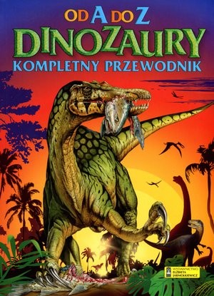 Od A do Z Dinozaury Kompletny przewodnik