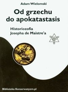 Od grzechu do apokatastasis Historiozofia Josepha de Maistre`a