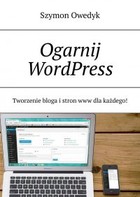 Ogarnij WordPress  Tworzenie bloga i stron www dla każdego