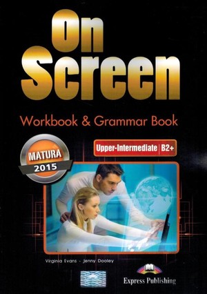 On Screen Upper-Intermediate B2+. Workbook Zeszyt ćwiczeń & Grammar Book Gramatyka Matura 2015