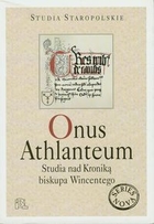 Onus Athlanteum. Studia nad Kroniką biskupa Wincentego