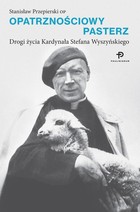Opatrznościowy Pasterz Drogi życia kardynała Stefana Wyszyńskiego