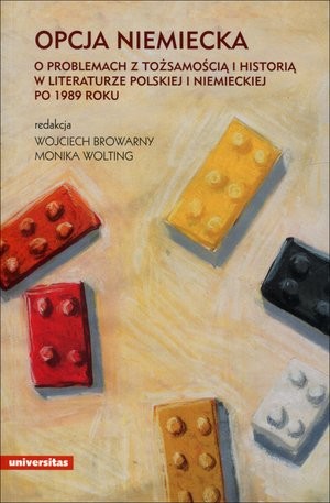 Opcja niemiecka O problemach z tożsamością i historią w literaturze polskiej i niemieckiej po 1989 roku
