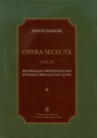 Opera selecta. Reformacja i protestantyzm w Polsce i Prusach Vol IV