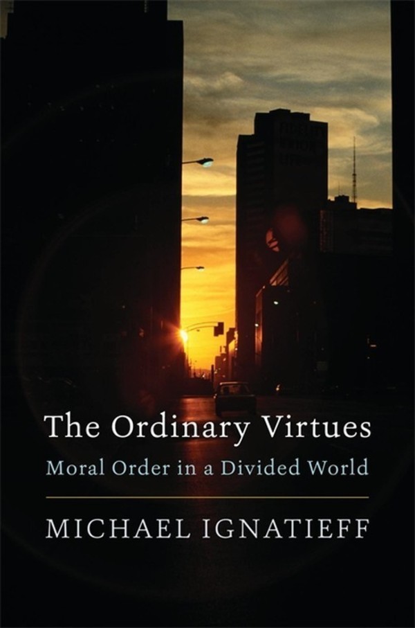 Ordinary Virtues Moral Order in a Divided World
