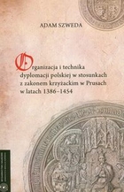 Organizacja i technika dyplomacji polskiej w sackim w Prusach w latach 1386-1454