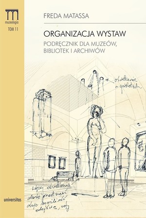 Organizacja wystaw. Podręcznik dla muzeów, bibliotek i archiwów Muzeologia Tom 11