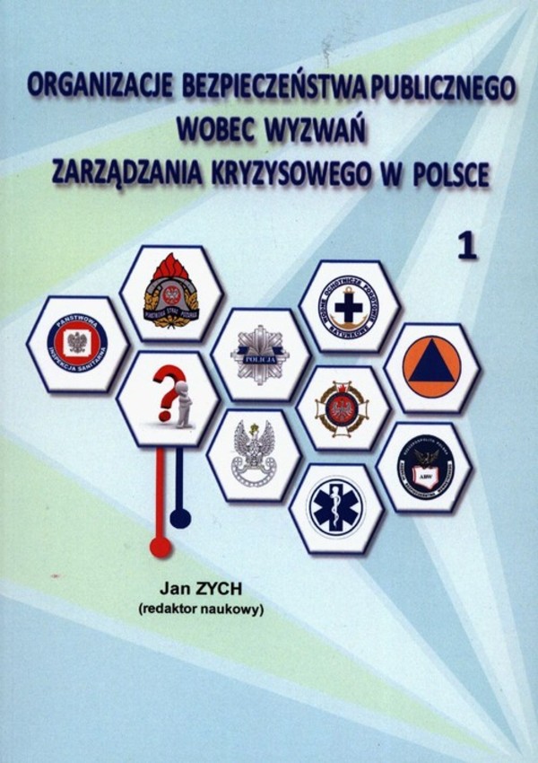 Organizacje bezpieczeństwa publicznego wobec wyzwań zarządzania kryzysowego w Polsce Tom 1