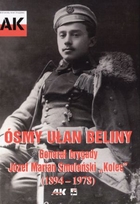 Ósmy ułan Beliny. Generał brygady Józef Marian Smoleński `Kolec` (1894-1978)