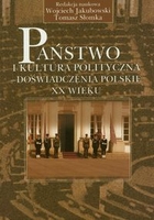 Państwo i kultura polityczna - doświadczenia polskie XX wieku
