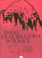 Parki Krajobrazowe w Polsce Piękno polskiej przyrody