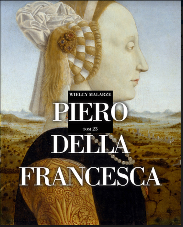 Piero della Fransceso Wielcy Malarze Tom 23