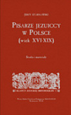 Pisarze jezuiccy w Polsce (wiek XVI-XIX). Studia i materiały