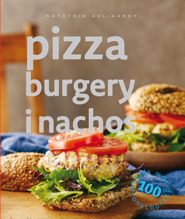 Pizze, burgery i nachos Notatnik kulinarny