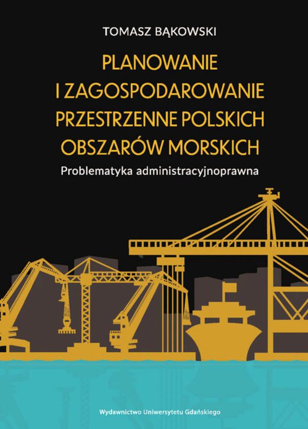 Planowanie i zagospodarowanie przestrzenne polskich obszarów morskich Problematyka administracyjnoprawna