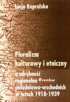 Pluralizm kulturowy i etniczny a odrębność regionalna Kresów południowo-wschodnich w latach 1918-1939