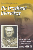 Po trzykroć pierwszy Gen. Michał Tokarzewski Karaszewicz. Tom 3