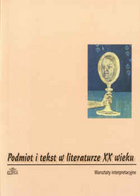Podmiot i tekst w literaturze XX wieku. Warsztaty interpretacyjne