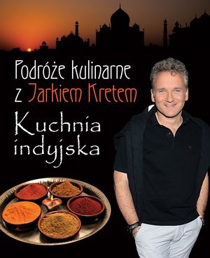 Podróże kulinarne z Jarkiem Kretem. Kuchnia indyjska
