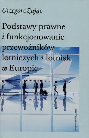 Podstawy prawne i funkcjonowanie przewoźników lotniczych i lotnisk w Europie