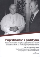 Pojednanie i polityka Polsko-niemieckie inicjatywy pojednania w latach sześćdziesiątych XX wieku a polityka odprężenia