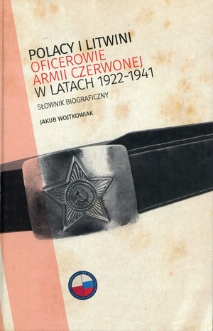 Polacy i Litwini Oficerowie Armii Czerwonej w latach 1922-1941 Słownik biograficzny