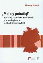 Polacy potrafią Polski Październik i Solidarność w oczach pisarzy wschodnioniemieckich