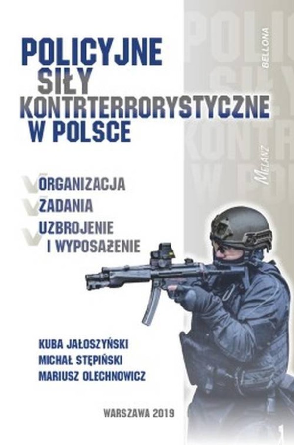 Policyjne siły kontrterrorystyczne w Polsce Organizacja / Zadania / Uzbrojenie i wyposażenie