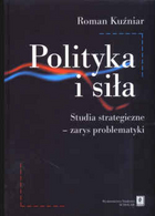 Polityka i siła. Studia strategiczne - zarys problematyki. Wydanie 2.