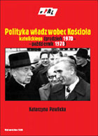 POLITYKA WŁADZ WOBEC KOŚCIOŁA KATOLICKIEGO W OKRESIE OD GRUDNIA 1970 R. DO PAŹDZIERNIKA 1978 R.