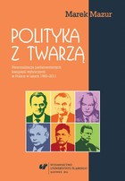 Polityka z twarzą - 03 Uwarunkowania systemowe i kontekstowe personalizacji kampanii wyborczych. Przypadek Polski