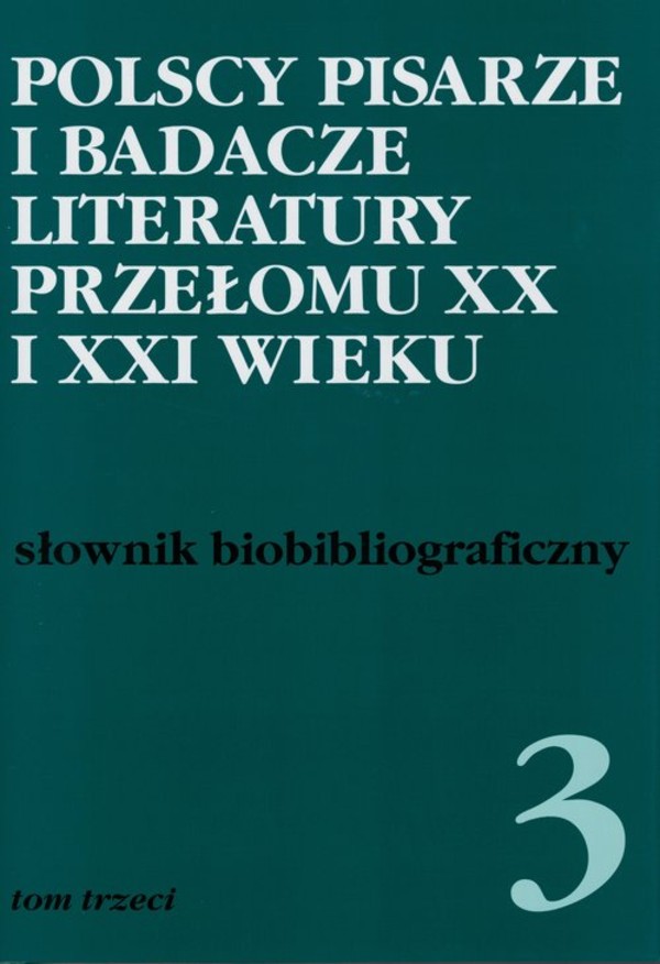 Polscy pisarze i badacze literatury przełomu XX i XXI wieku Słownik biobibliograficzny