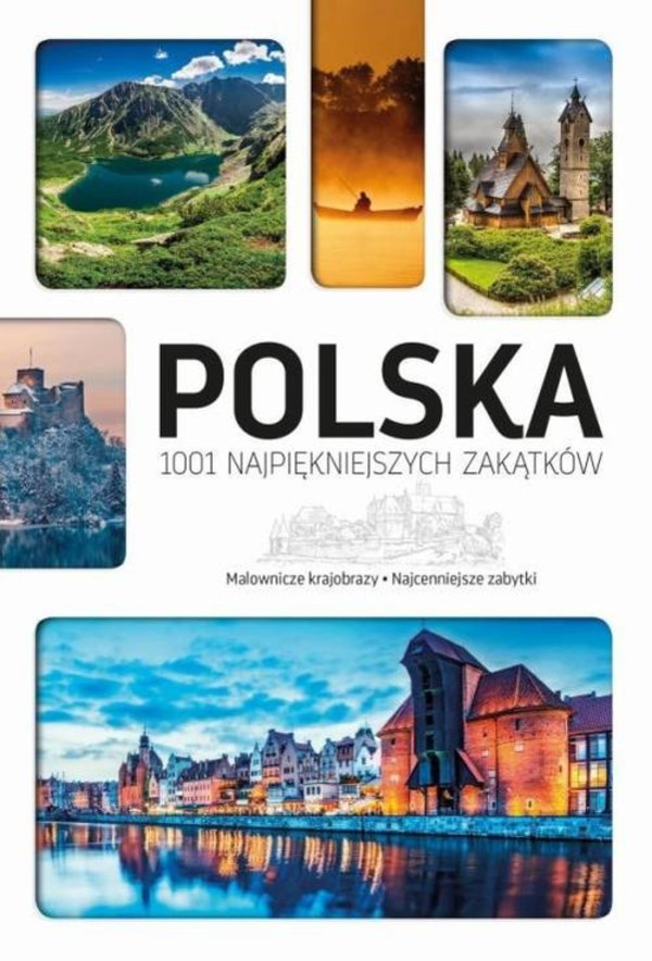 Polska 1001 najpiękniejszych zakątków Malownicze krajobrazy. Najcenniejsze zabytki