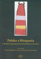 Polska a Hiszpania. Z dziejów koegzystencji dwóch narodów w XX wieku