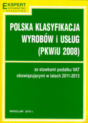 Polska klasyfikacja wyrobów i usług (PKWiU 2008) Ze stawkami podatku VAT obowiązującymi w latach 2011-2013