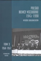 Polska Niemcy Wschodnie 1945-1990. Wybór dokumentów, t. 3: 1956-157