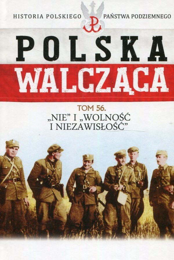 Polska Walcząca. `Nie` i `Wolność` i `Niezawisłość` Tom 56