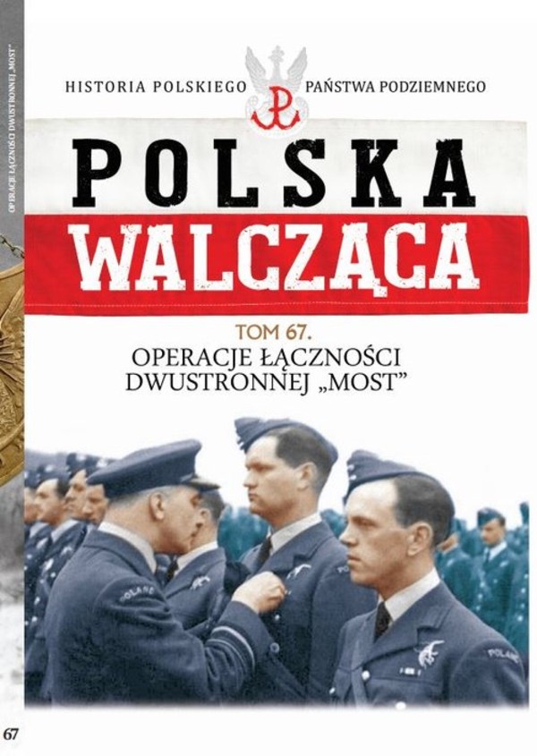 Polska Walcząca Operacje Łączności Dwustronnej `Most` Tom 67