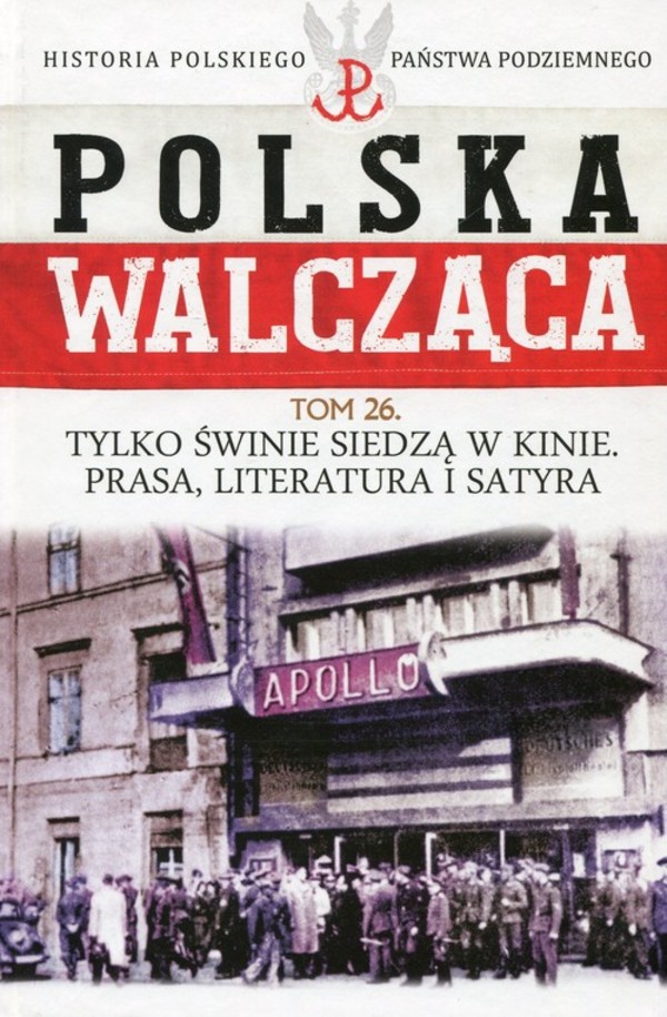 Polska Walcząca Tylko świnie siedzą w kinie Prasa literatura i satyra. Tom 26