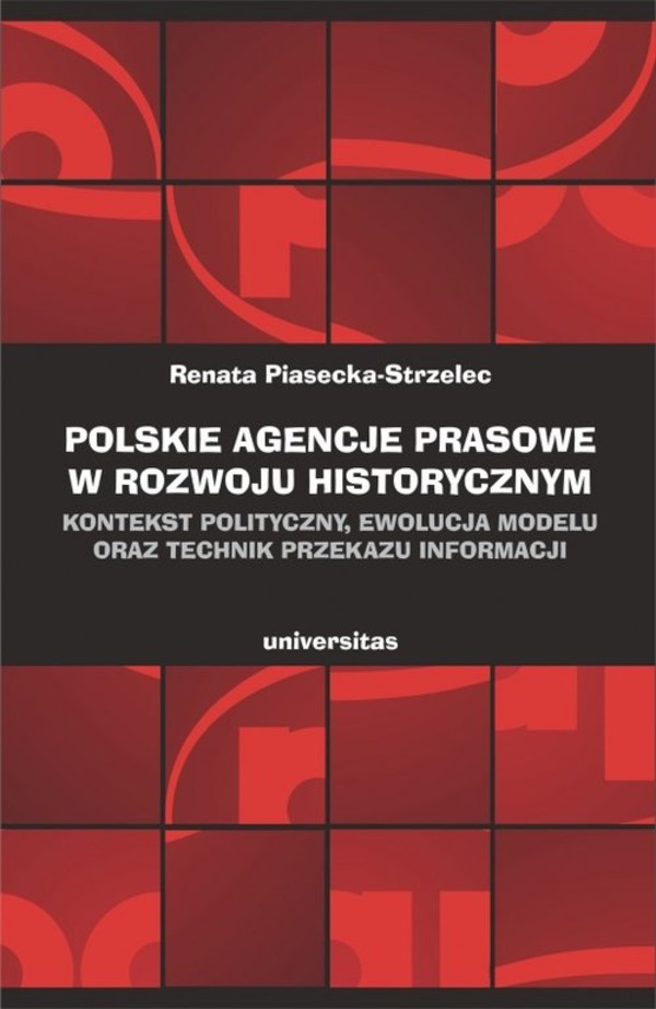 Polskie agencje prasowe w rozwoju historycznym Kontekst polityczny, ewolucja modelu oraz technik przekazu informacji