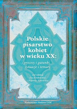 Polskie pisarstwo kobiet w wieku XX: procesy i gatunki, sytuacje i tematy