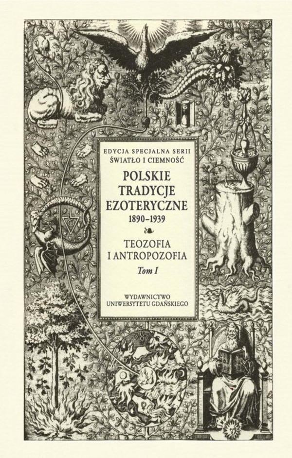 Polskie Tradycje Ezoteryczne 1890-1939 Teozofia i antropozofia Tom 1