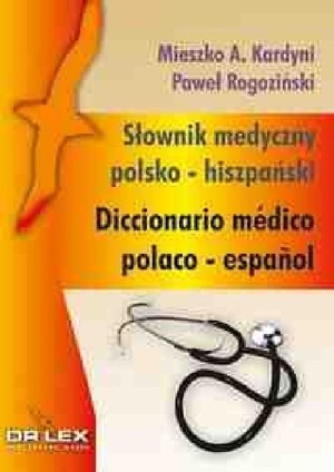 Polsko hiszpański słownik medyczny / Hiszpańsko-polski słownik medyczny