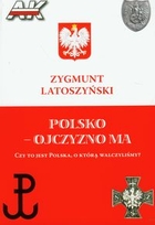 Polsko ojczyzno ma Czy to jest Polska, o którą walczyliśmy?