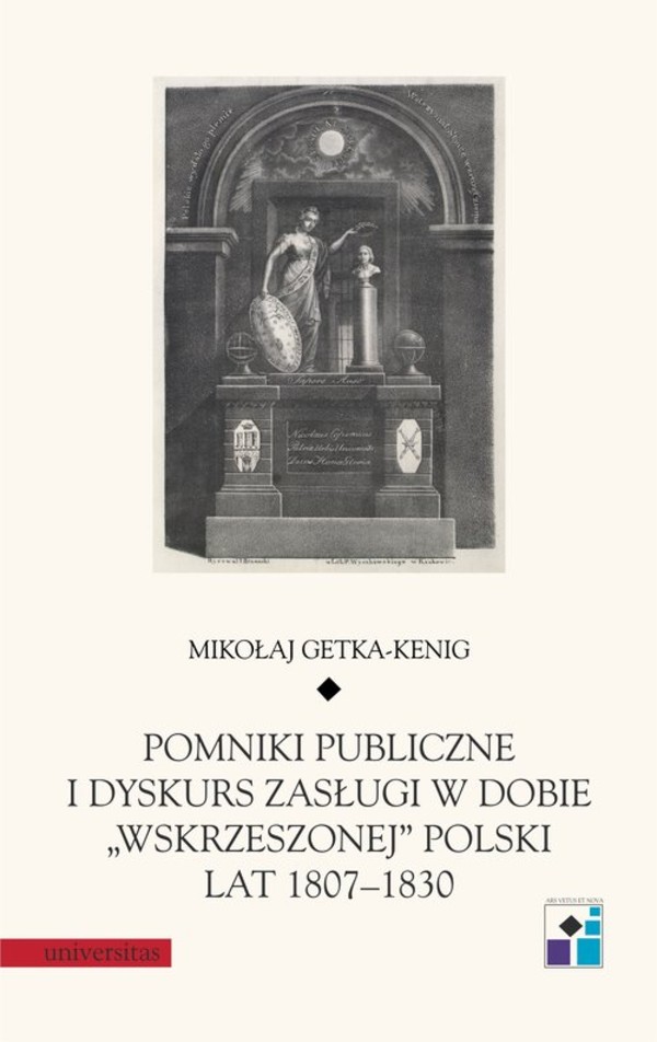 Pomniki publiczne i dyskurs zasługi w dobie `wskrzeszonej` Polski lat 1807-1830