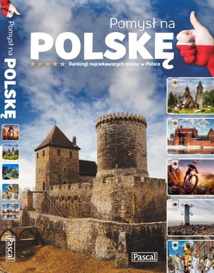 Pomysł na Polskę Ranking najciekawszych miejsc w Polsce